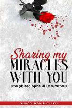 Sharing My Miracles with You: Unexplained Spiritual Occurrences de Susan Marie Citro