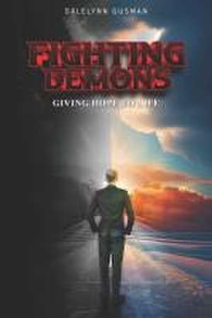 Fighting Demons: Giving Hope to Life de Dalelynn Gusman