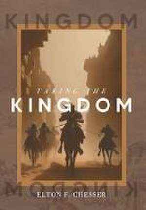 Taking The Kingdom de Elton F Chesser