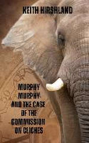 Murphy Murphy and the Case of the Commission on Cliches de Keith Hirshland