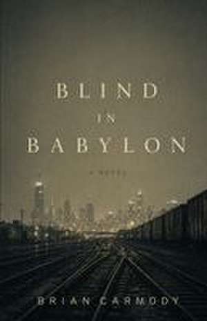 Blind in Babylon de Brian Carmody