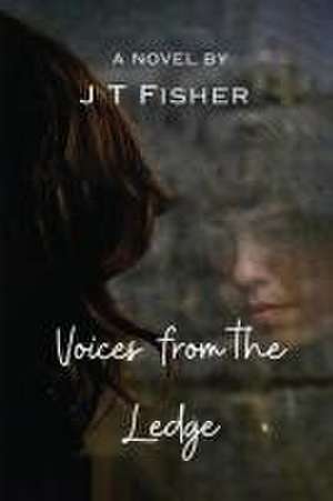 Voices from the Ledge de J. T. Fisher