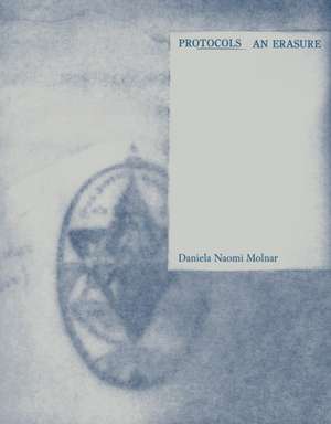 Protocols: An Erasure de Daniela Naomi Molnar