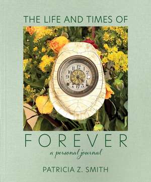 The Life and Times of Forever de Patricia Z Smith