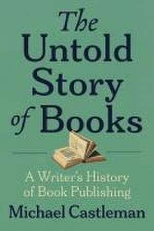 The Untold Story of Books de Michael Castleman