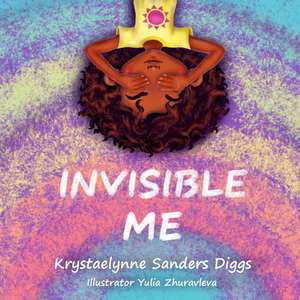 Invisible Me de Krystaelynne Sanders Diggs