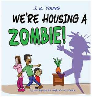 We're Housing A Zombie! de J K Young