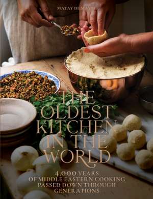 The Oldest Kitchen in the World: 4,000 Years of Middle Eastern Cooking Passed Down through Generations (A Cookbook) de Matay de Mayee