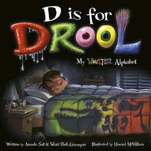 D is for Drool: My Monster Alphabet de Amanda Noll