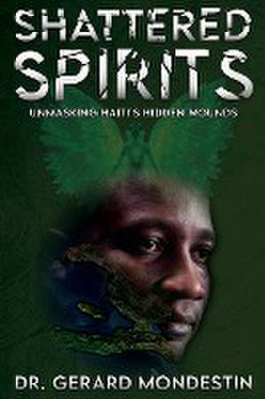 Shattered Spirits de Gerard Mondestin