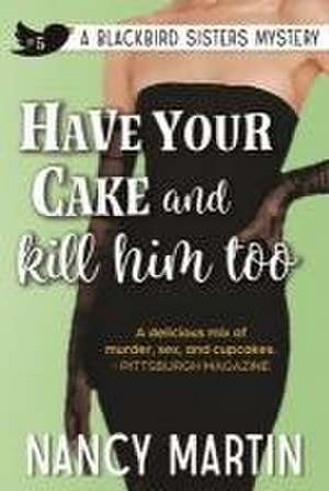 Have Your Cake and Kill Him Too de Nancy Martin