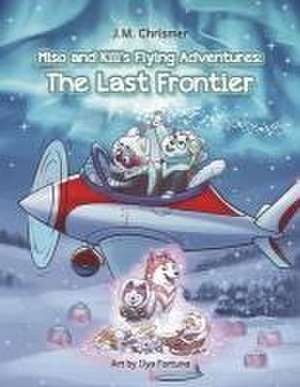 Miso and Kili's Flying Adventures: de J M Chrismer