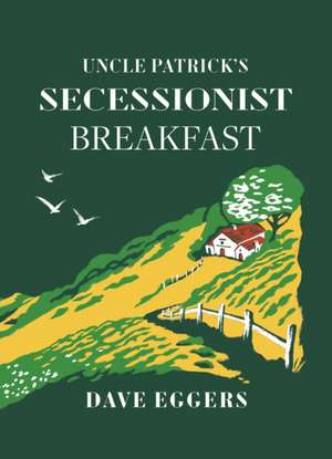 Uncle Patrick's Secessionist Breakfast de David Eggers