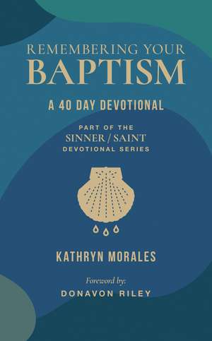 Remembering Your Baptism: A 40-Day Devotional de Kathryn Morales