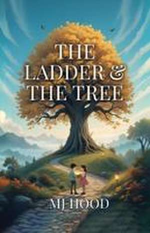 The Ladder & The Tree de Mj Hood