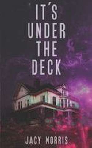 It's Under the Deck de Jacy Morris