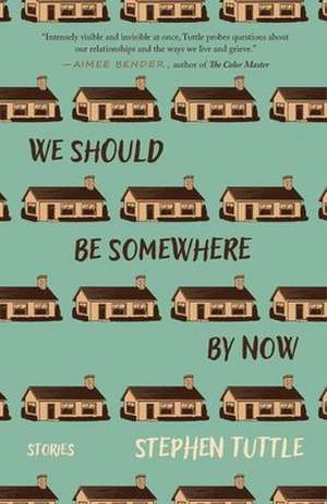 We Should Be Somewhere by Now de Stephen Tuttle
