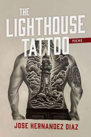 The Lighthouse Tattoo: Poems de Jose Hernandez Diaz
