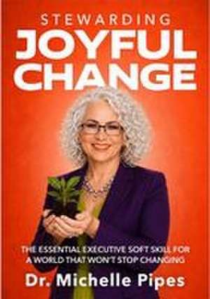 Stewarding Joyful Change de Michelle Pipes