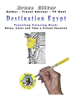 Destination Egypt Traveling Coloring Book: 30 Illustrations, Relax, Color and Take a Virtual Vacation de Bruce Oliver