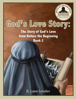 God's Love Story Book 2: God's Story of Love from Before the Beginning de R. Lane Lender