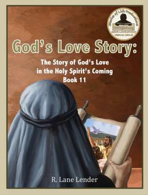 God's Love Story Book 11: The Story of God's Love in the Holy Spirit's Coming de R. Lane Lender