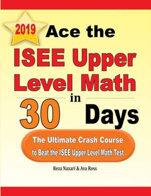 Ace the ISEE Upper Level Math in 30 Days de Reza Nazari