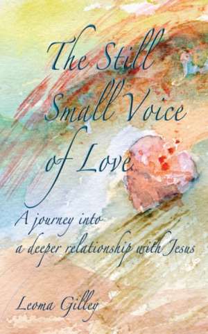 The Still Small Voice of Love de Leoma Gilley