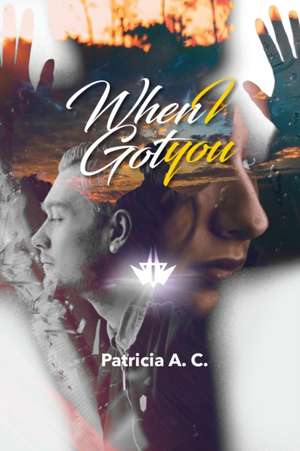 When I Got You de Patricia A. C.