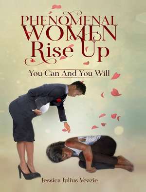 Phenomenal Women Rise Up de Jessica Julius Veazie