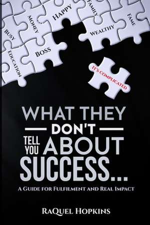 What They Don't Tell You About Success de Raquel Hopkins