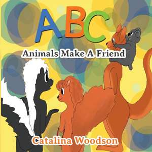 ABC Animals Make A Friend de Catalina Woodson