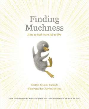 Finding Muchness: How to Add More Life to Life de Kobi Yamada