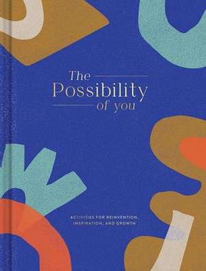 The Possibility of You: Activities for Reinvention, Inspiration, and Growth de Miriam Hathaway