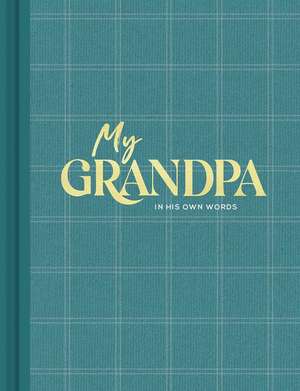 My Grandpa: An Interview Journal to Capture Reflections in His Own Words de Miriam Hathaway