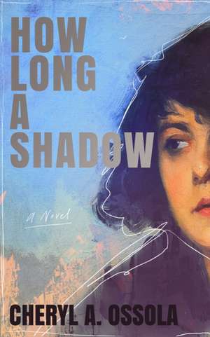 How Long a Shadow de Cheryl a Ossola