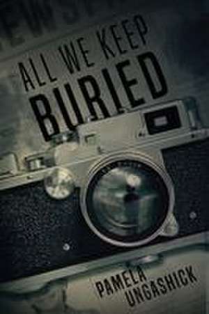 All We Keep Buried de Pamela Ungashick