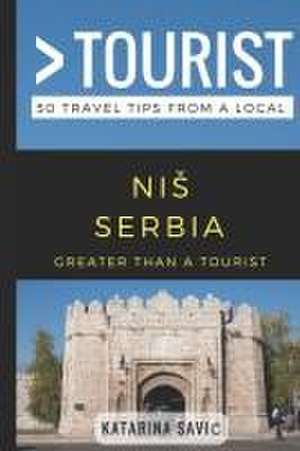 Greater Than a Tourist- NIS Serbia: 50 Travel Tips from a Local de Lisa Rusczyk Ed D.