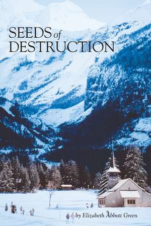 Seeds of Destruction de Elizabeth Abbott Green