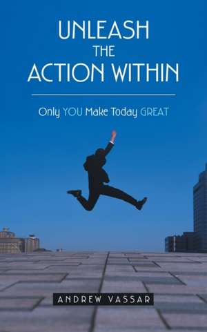 Unleash the Action Within de Andrew Vassar