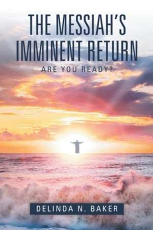 The Messiah's Imminent Return de Delinda N. Baker