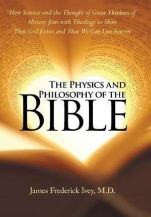 The Physics and Philosophy of the Bible de M. D. James Frederick Ivey