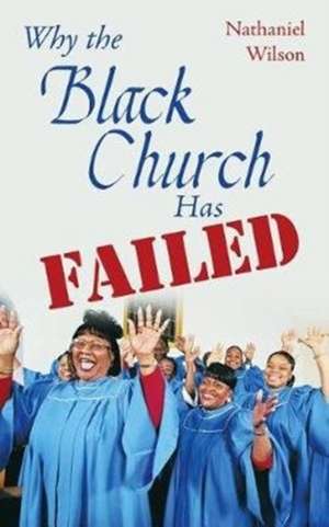 Why the Black Church Has Failed de Nathaniel Wilson