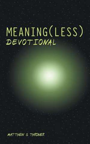 Meaning(less) Devotional de Thrower, Matthew S.