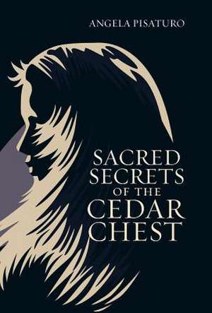 Sacred Secrets of the Cedar Chest de Angela Pisaturo