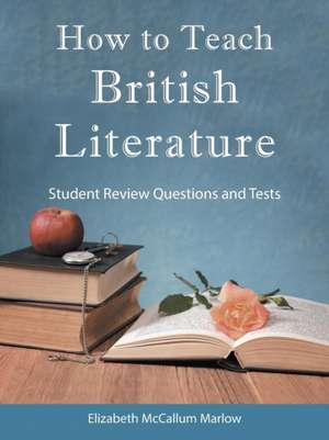 How to Teach British Literature de Marlow, Elizabeth McCallum