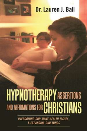 Hypnotherapy Assertions and Affirmations for Christians de Lauren J. Ball