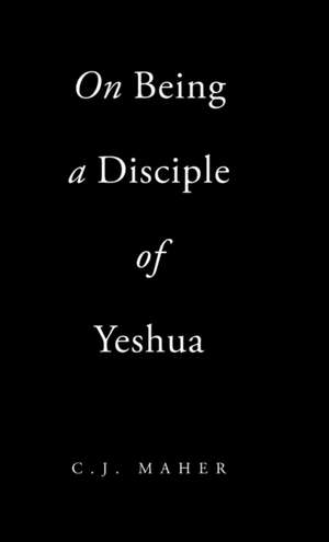 On Being a Disciple of Yeshua de Maher, C. J.