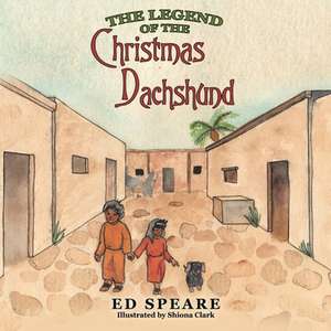 The Legend of the Christmas Dachshund de Ed Speare