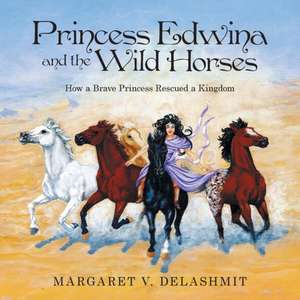 Princess Edwina and the Wild Horses de Margaret V. Delashmit